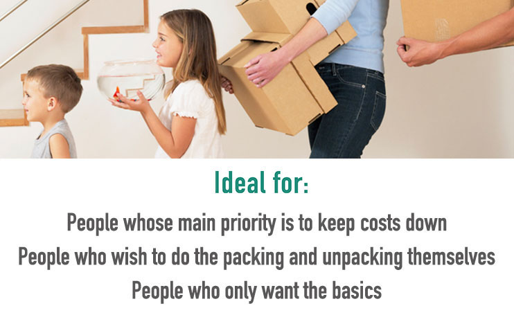 Idea for: People whose main priority is to keep costs down / People who wish to do the packing and unpacking themselves / People who only want the basics
