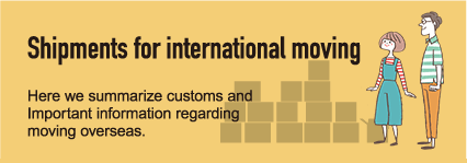 Shipment for international moving. Here we summarize customs and Important infomation regarding moving overseas.
