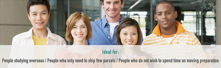 Idea for: People studying overseas / People who only need to ship few parcels / People who do not wish to spend time on moving preparation