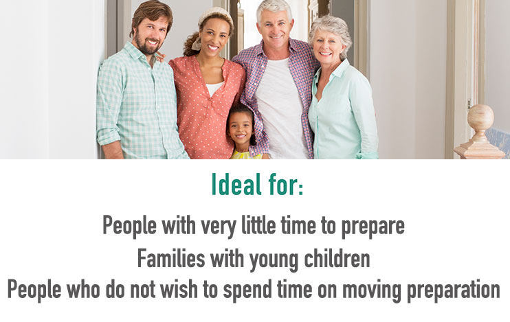 Idea for: People with very little time to prepare / Families with toung children / People who do not wish to spend time on moving preparation