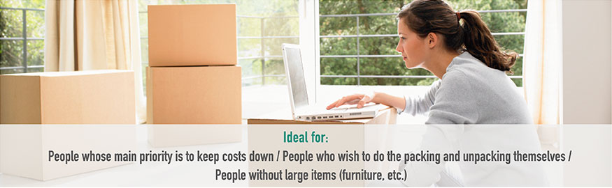 Idea for: People whose main priority si to keep costs down / People who wish to do the packing and unpacking themselves / People without large items (furniture, etc.)